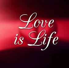 Love is Life