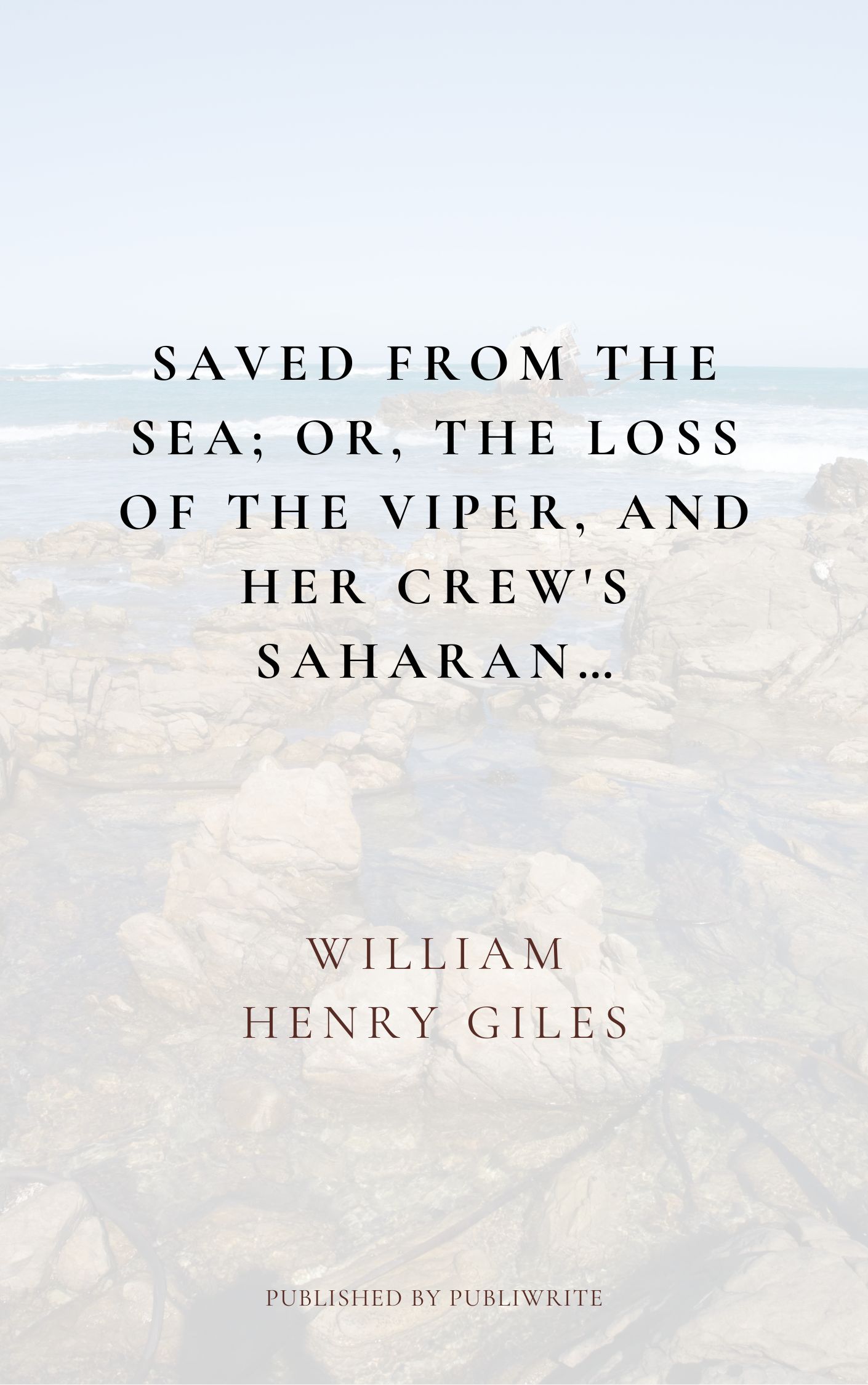 Saved from the Sea; Or, The Loss of the Viper, and her Crew's Saharan…