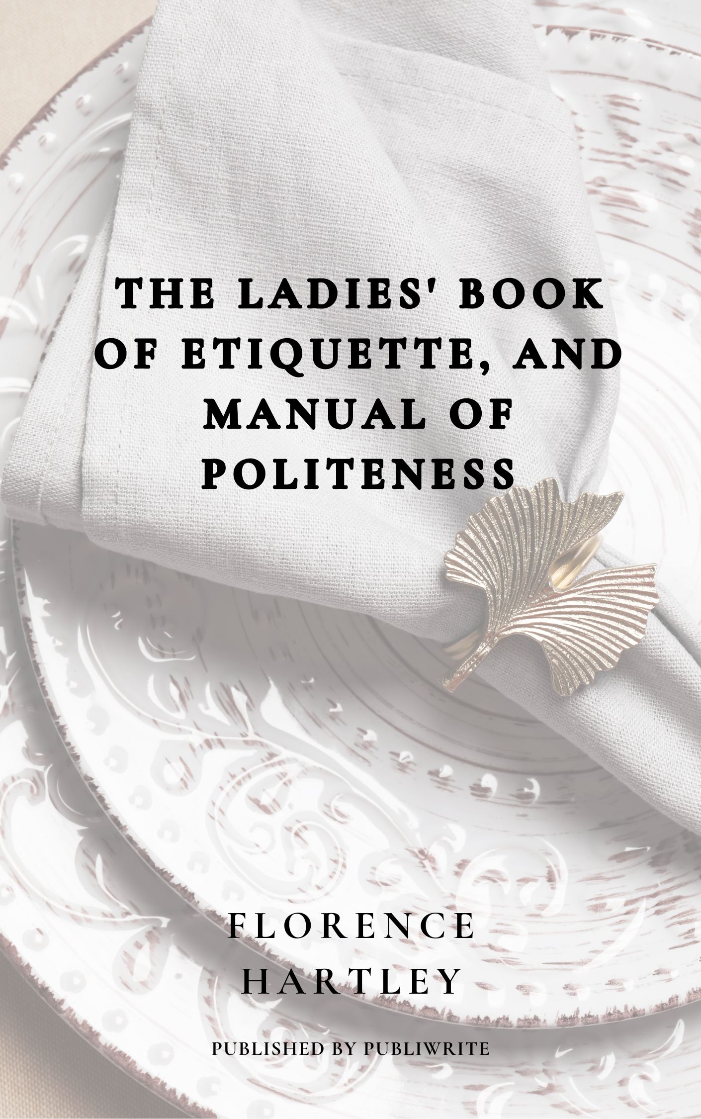 The Ladies' Book of Etiquette, and Manual of Politeness