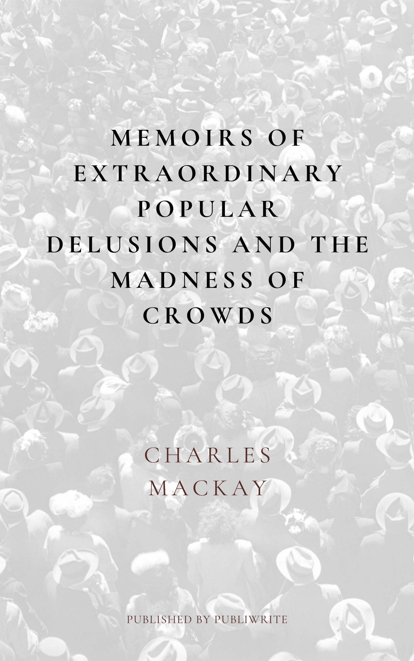 Memoirs of Extraordinary Popular Delusions and the Madness of Crowds