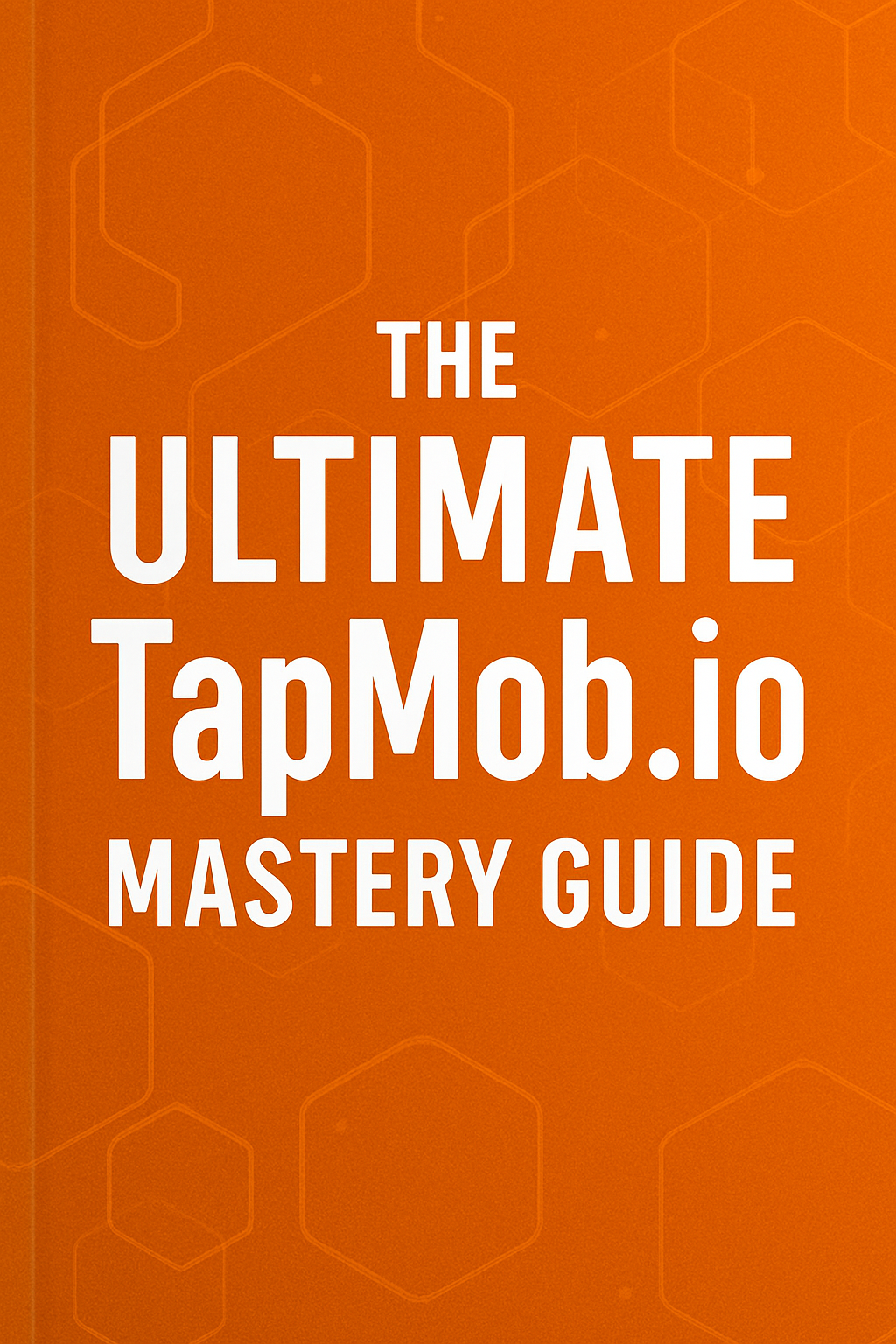 The Ultimate TapMob.io Mastery Guide".