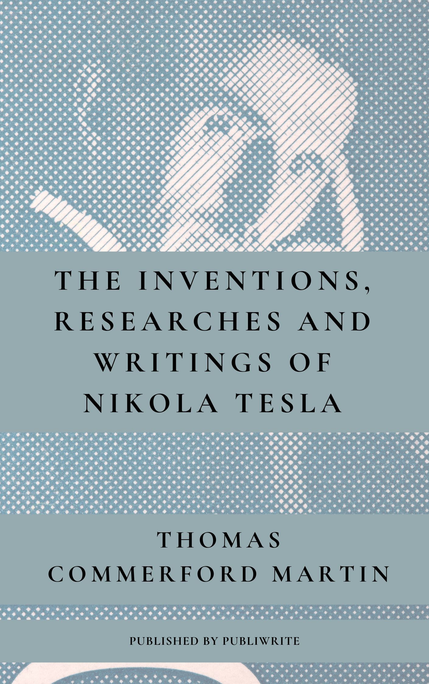 The inventions, researches and writings of Nikola Tesla