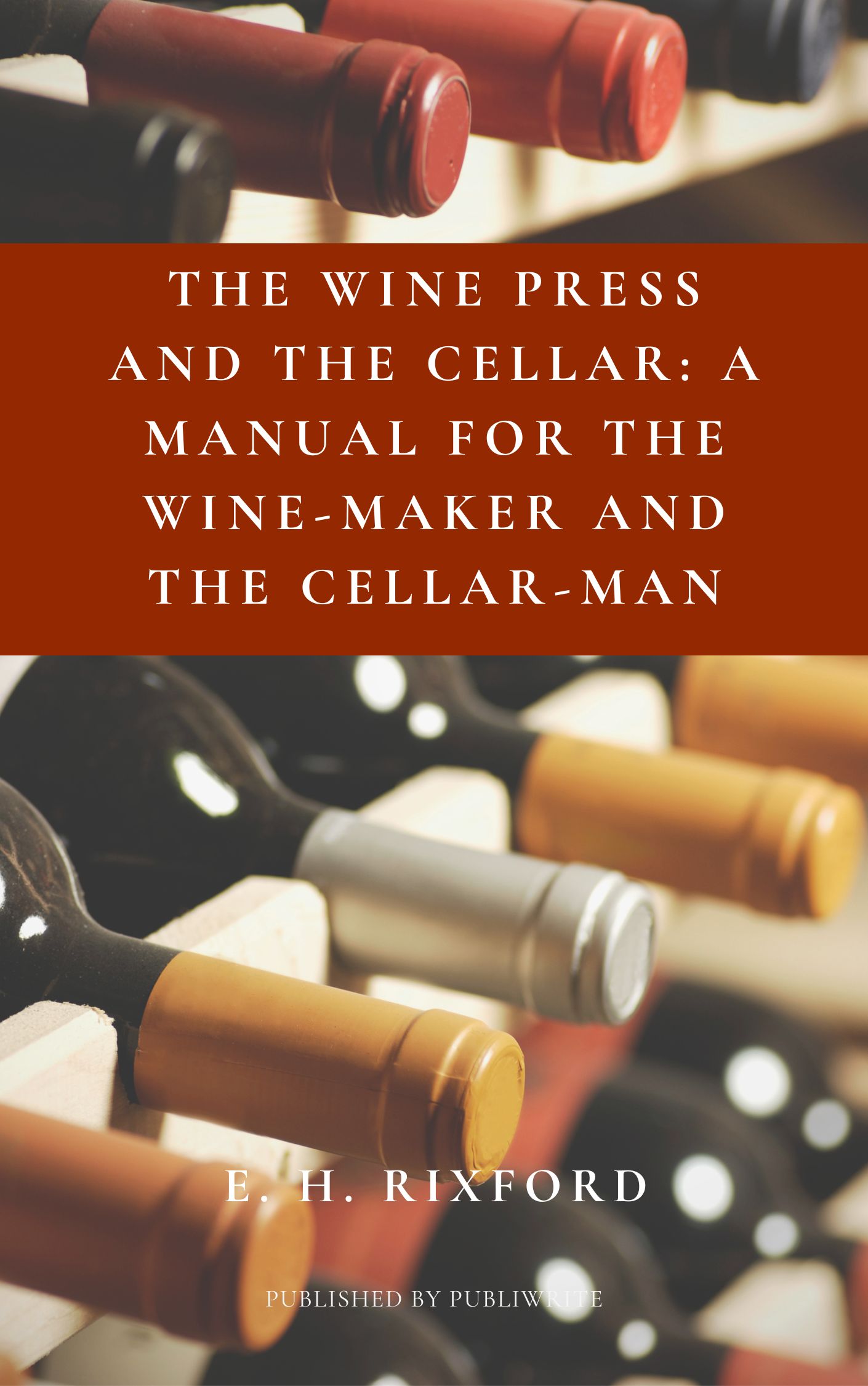 The Wine Press and the Cellar: A Manual for the Wine-Maker and the Cellar-Man  