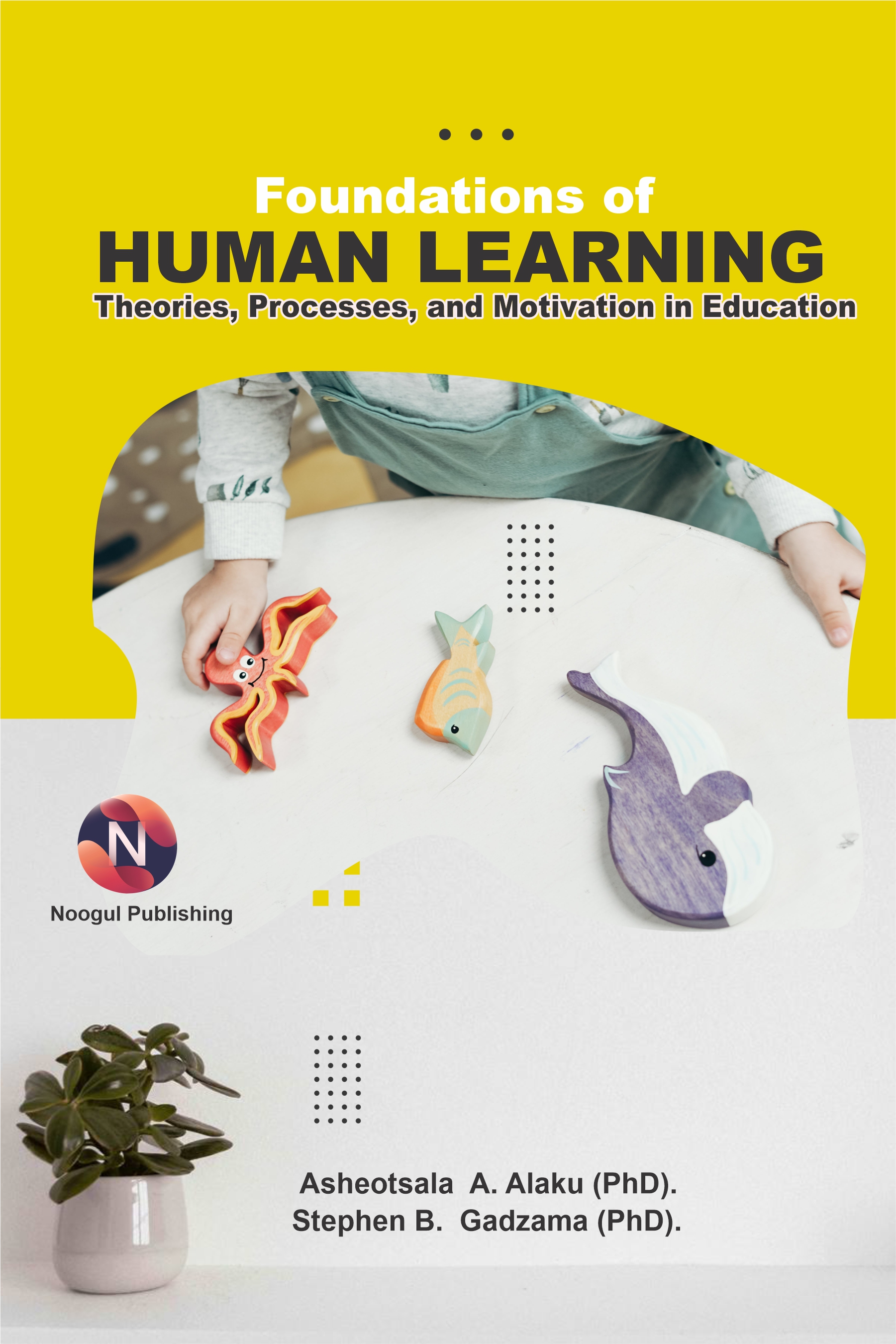 Foundations of Human Learning. Theories, Processes, and Motivation in Education